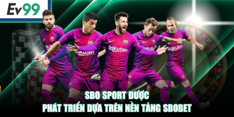 SBO Sport được phát triển dựa trên nền tảng SBOBET